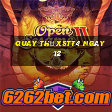 Quay thử XSTT4 ngày 12