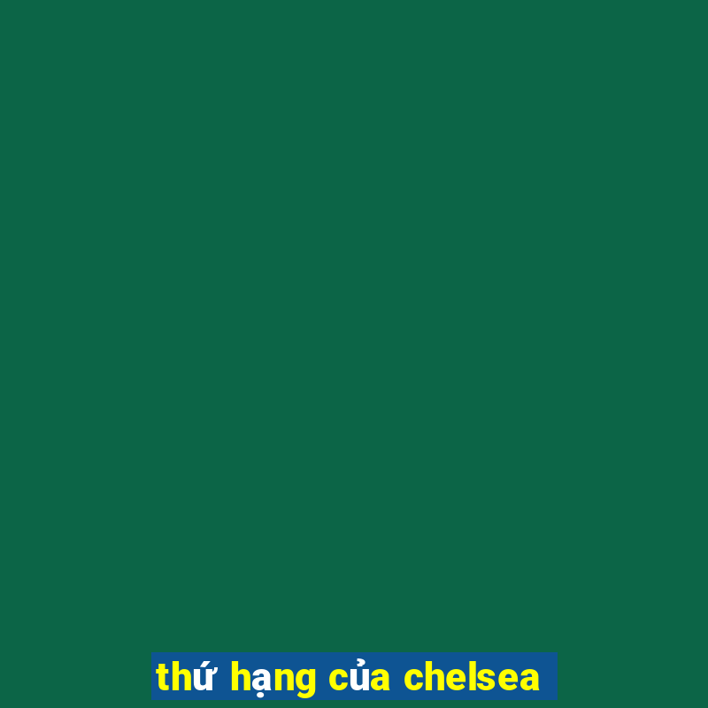 thứ hạng của chelsea