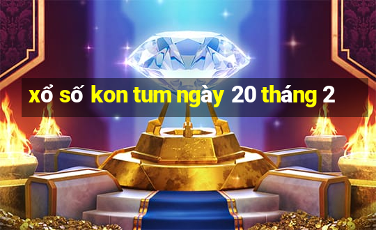 xổ số kon tum ngày 20 tháng 2