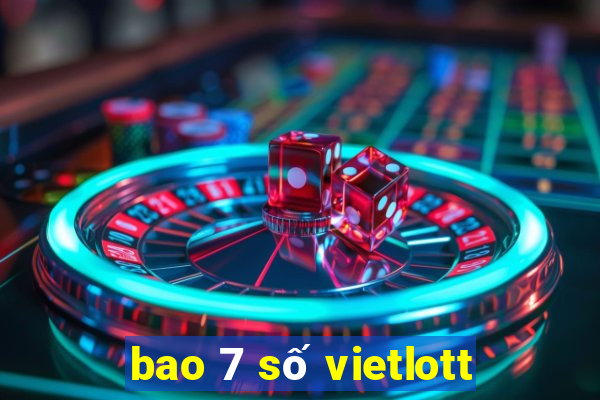 bao 7 số vietlott