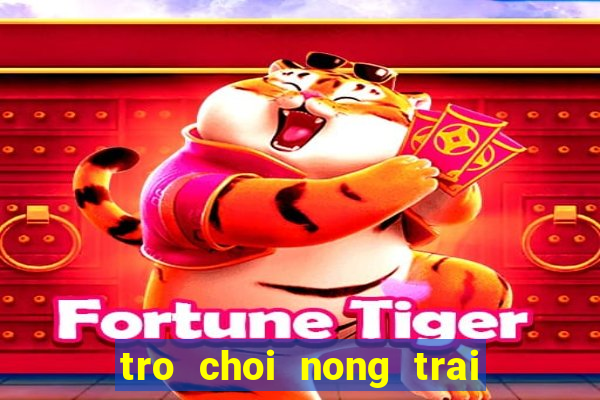 tro choi nong trai trong ca chua