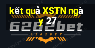 kết quả XSTN ngày 27