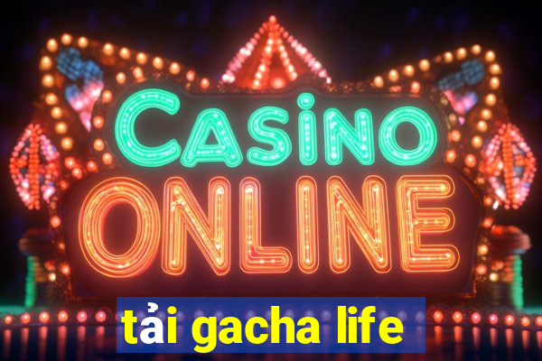 tải gacha life