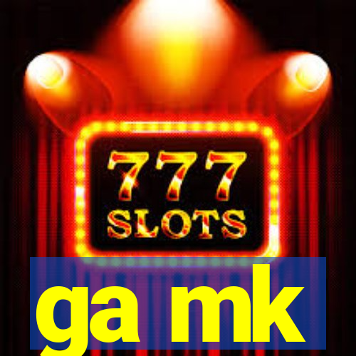 ga mk