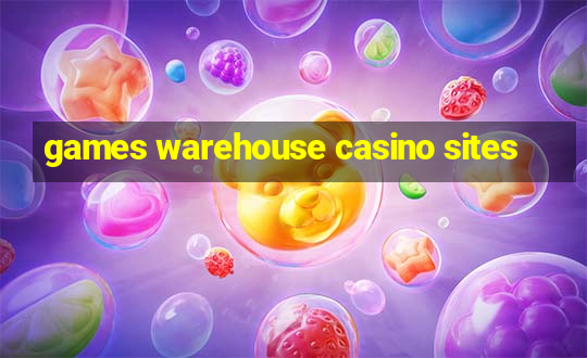 games warehouse casino sites