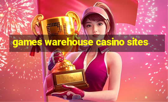 games warehouse casino sites