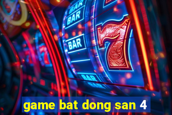 game bat dong san 4