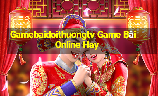 Gamebaidoithuongtv Game Bài Online Hay