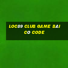 Loc89 Club Game Bài Có Code