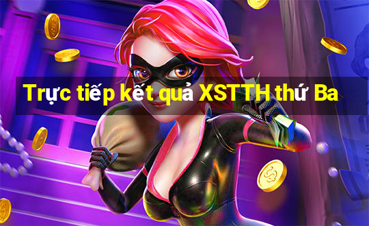 Trực tiếp kết quả XSTTH thứ Ba