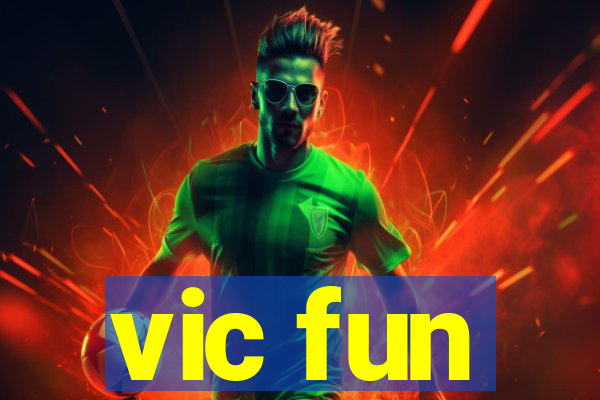 vic fun