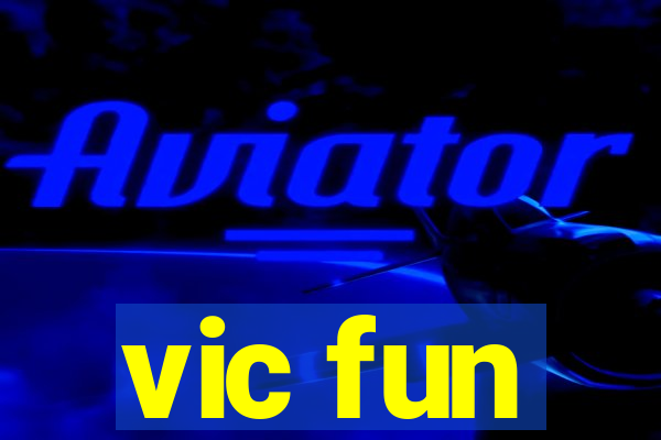 vic fun