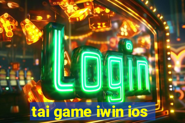 tai game iwin ios