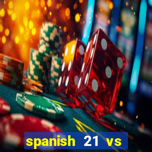 spanish 21 vs blackjack odds