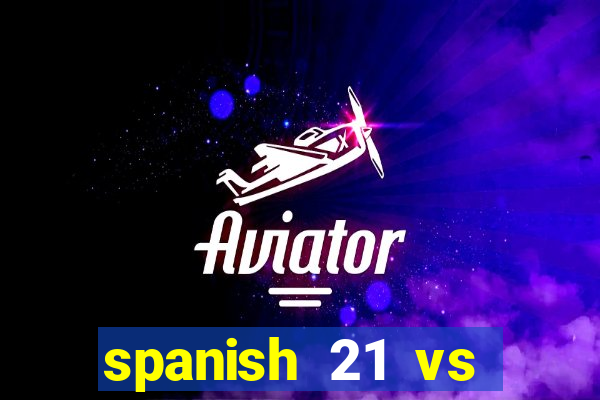 spanish 21 vs blackjack odds