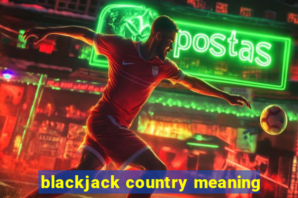 blackjack country meaning