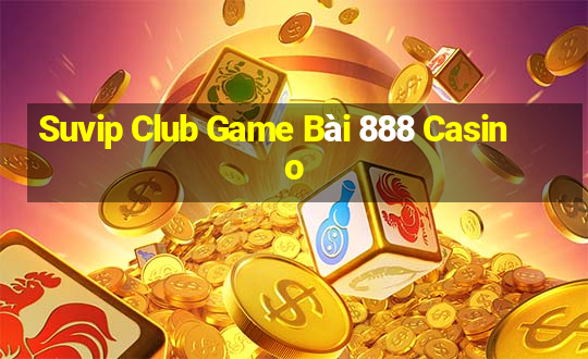 Suvip Club Game Bài 888 Casino