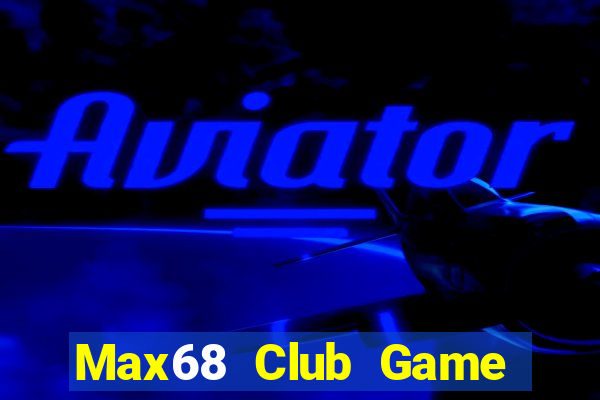 Max68 Club Game Bài Online Hay