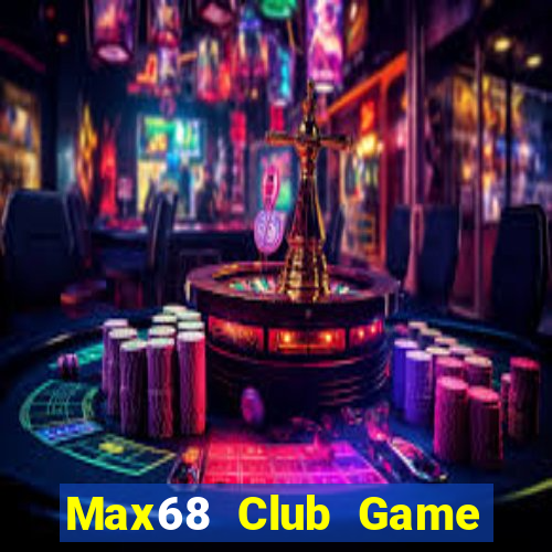 Max68 Club Game Bài Online Hay