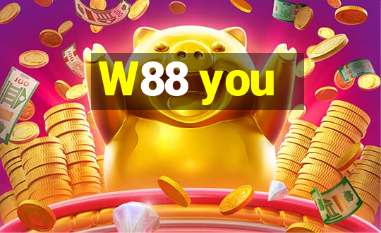 W88 you