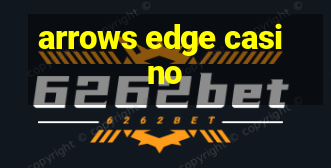 arrows edge casino