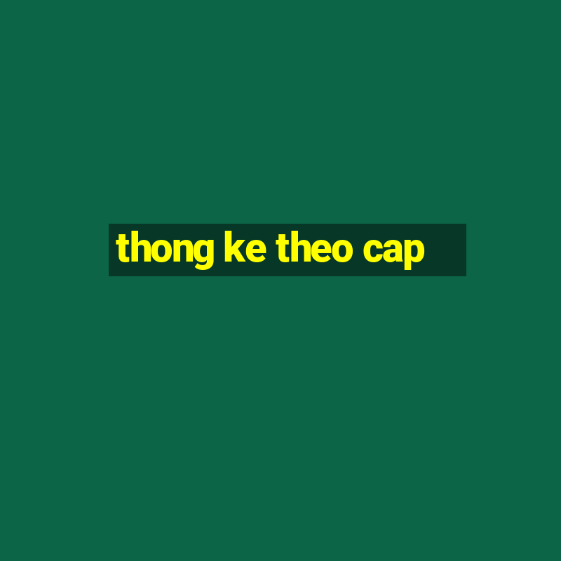 thong ke theo cap