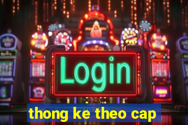 thong ke theo cap