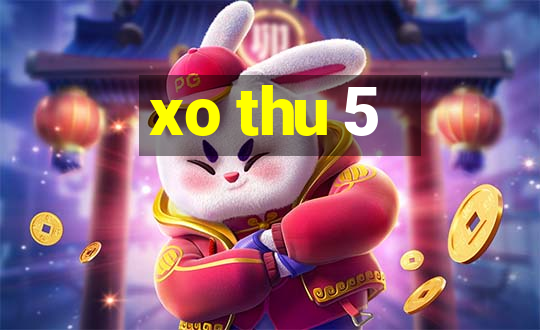 xo thu 5