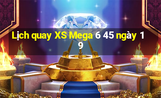 Lịch quay XS Mega 6 45 ngày 19