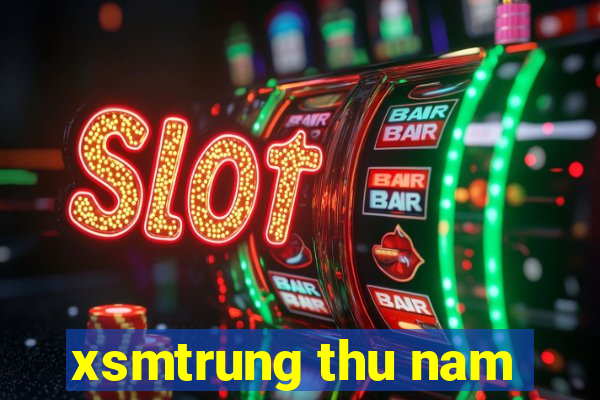 xsmtrung thu nam