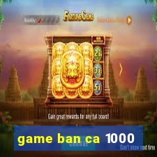 game ban ca 1000