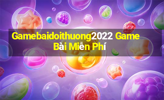 Gamebaidoithuong2022 Game Bài Miễn Phí