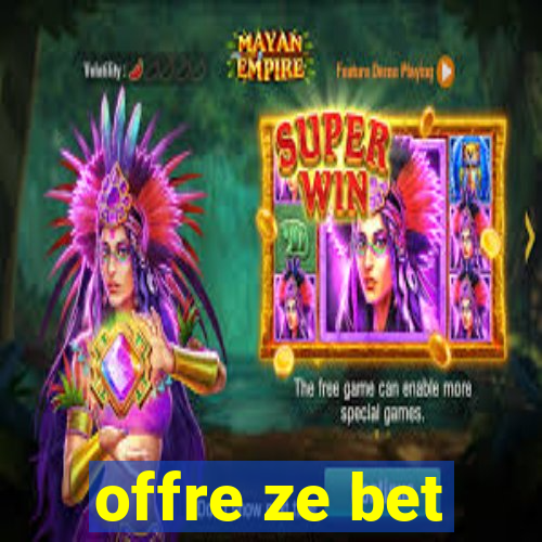 offre ze bet