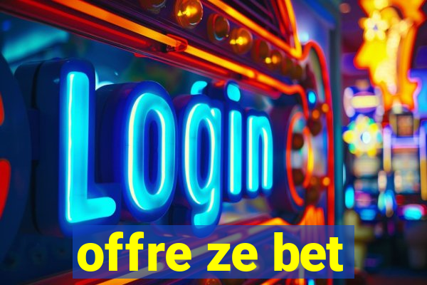 offre ze bet