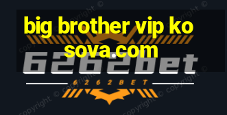 big brother vip kosova.com