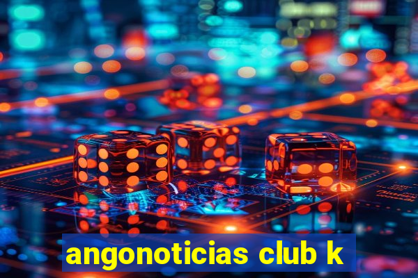 angonoticias club k