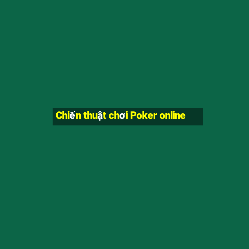 Chiến thuật chơi Poker online