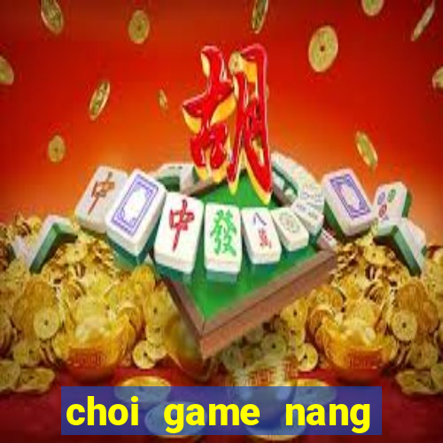 choi game nang tien ca