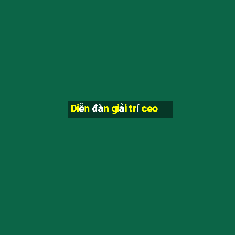 Diễn đàn giải trí ceo