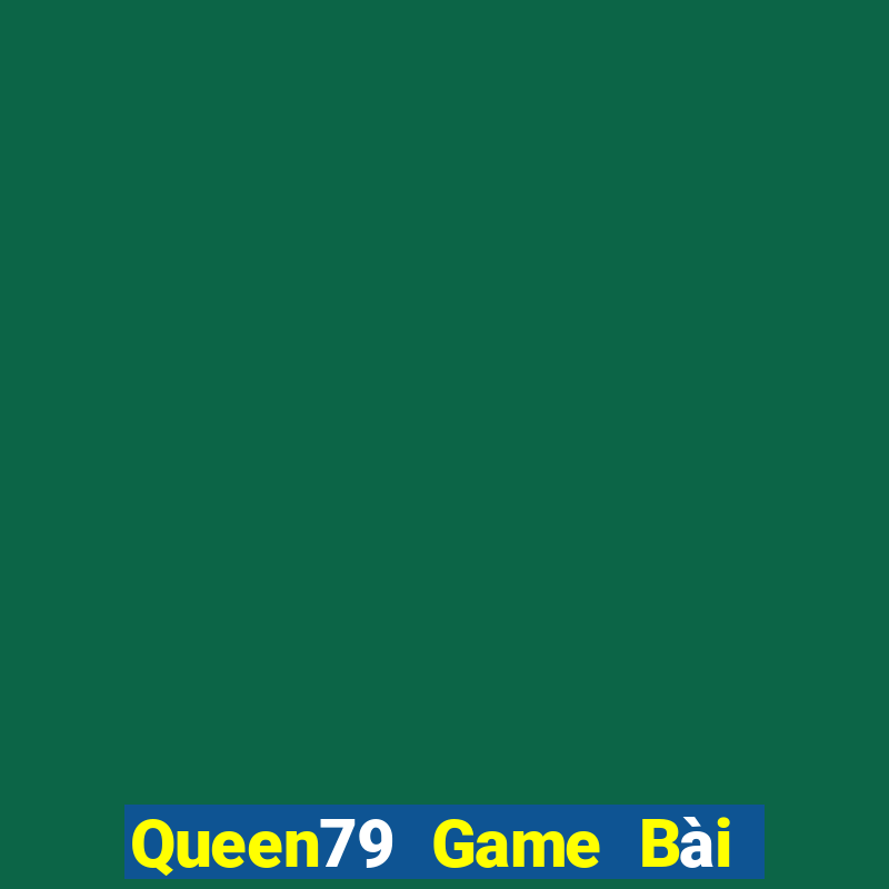 Queen79 Game Bài Khuyến Mãi