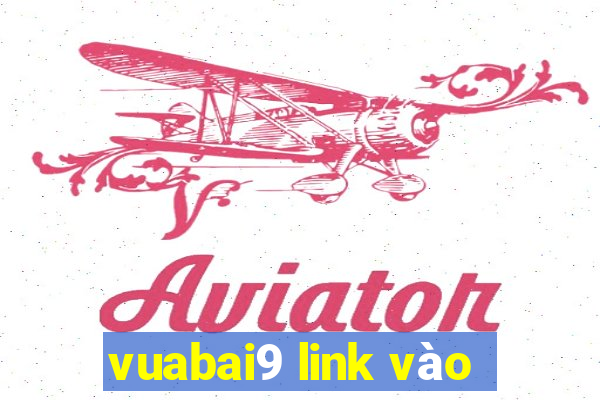 vuabai9 link vào