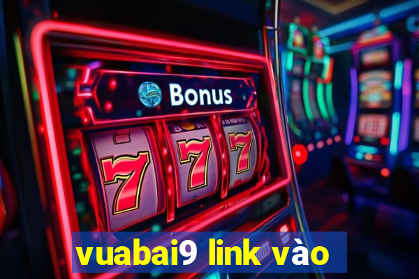 vuabai9 link vào