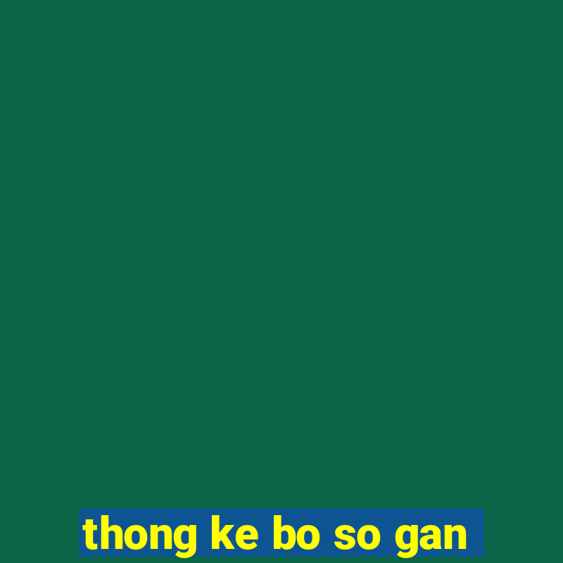 thong ke bo so gan