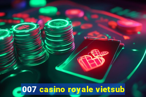 007 casino royale vietsub