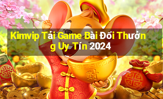 Kimvip Tải Game Bài Đổi Thưởng Uy Tín 2024