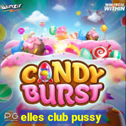 elles club pussy