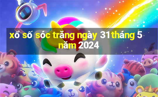 xổ số sóc trăng ngày 31 tháng 5 năm 2024