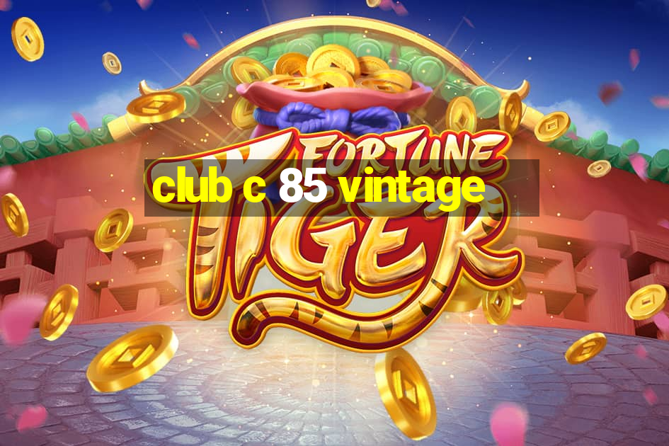 club c 85 vintage