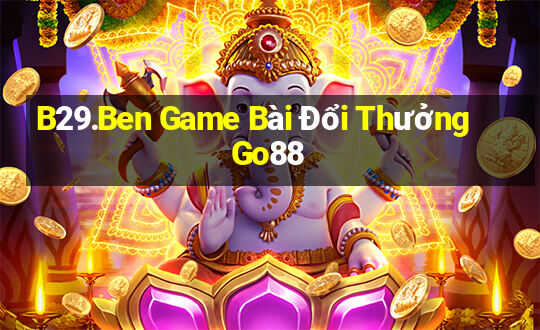 B29.Ben Game Bài Đổi Thưởng Go88