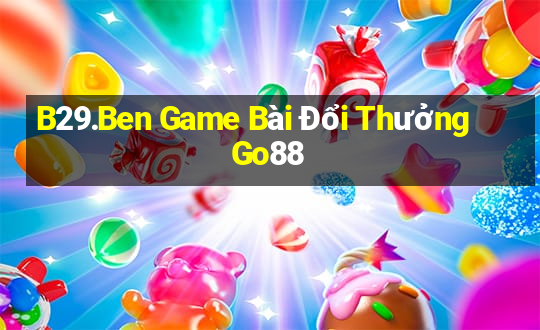 B29.Ben Game Bài Đổi Thưởng Go88